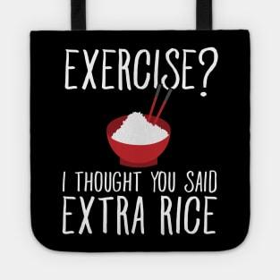 Exercise ? I thought you said extra rice Tote