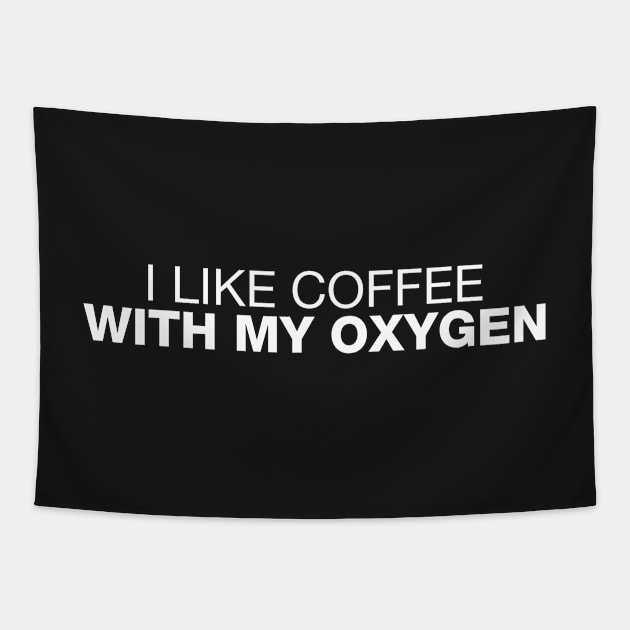 I Like Coffee With My Oxygen Tapestry by CityNoir