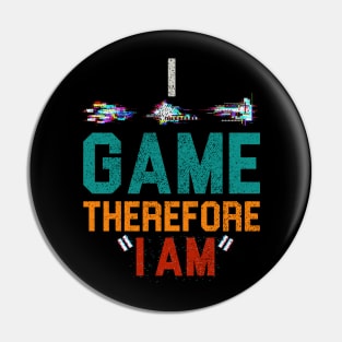 I Game Therefore I Am Pin