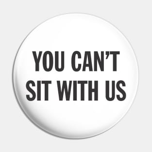 Funny Sarcasm You Can't Sit With Us Sarcastic Aesthetic Streetwear Pin