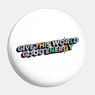 Give this world good energy - Positive Vibes Motivation Quote Pin