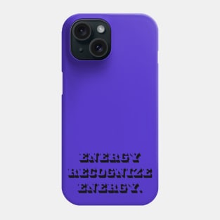 Energy Recognize Energy Phone Case