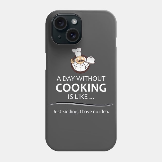 Chef & Cook Gifts - A Day Without Cooking Funny Chefs Phone Case by merkraht