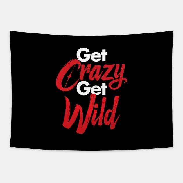 Get Crazy Get Wild Tapestry by zeeshirtsandprints