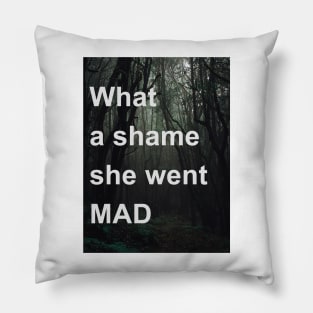 What A Shame She Went Mad Pillow