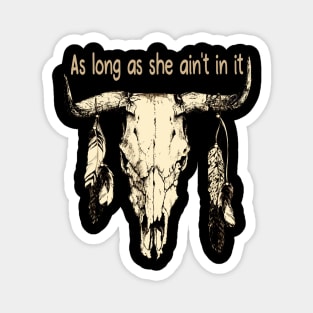 As Long As She Ain't In It Feather American Music Skull Bull Magnet