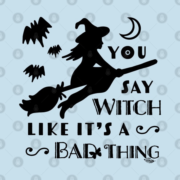 You Say Witch Like It's A Bad Thing by FreeSpiritMeg