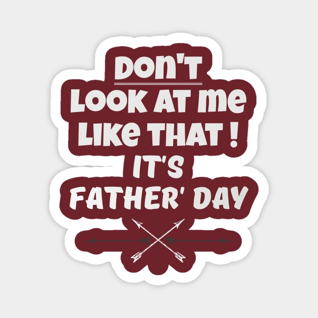 Dont Look At Me like that - Its Fathers Day Magnet by B89ow