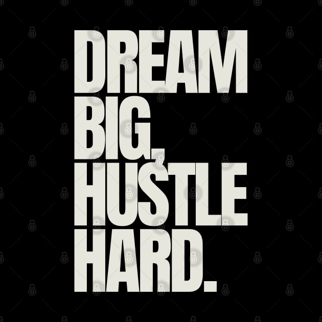 "Dream big, hustle hard." Motivational Quote by InspiraPrints