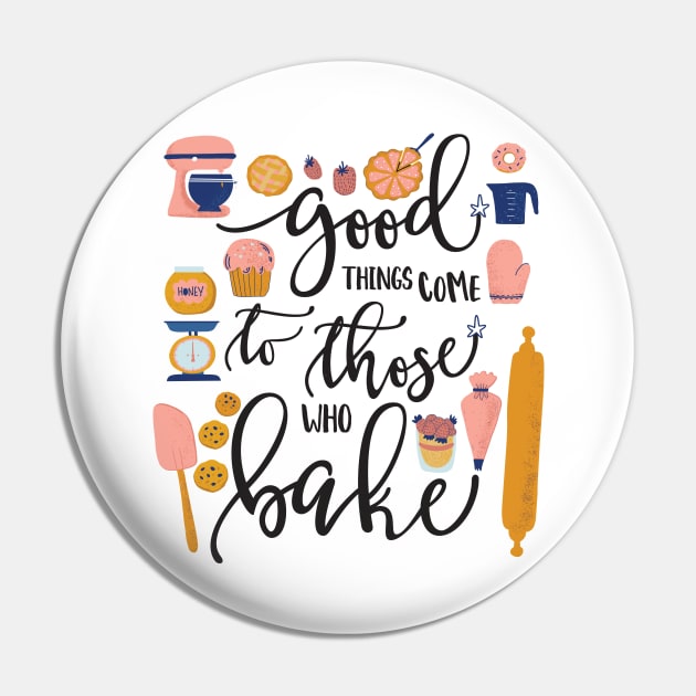 Good Things Come to Those Who Bake Pin by Dear Fawn Studio