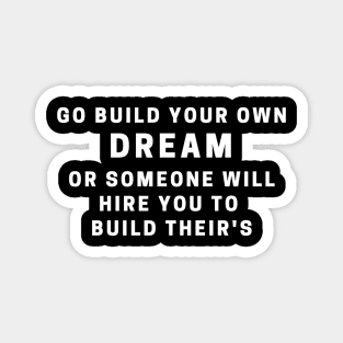 Go build your dream Magnet