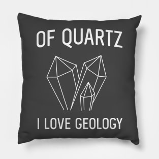 Of quartz I love geology Pillow