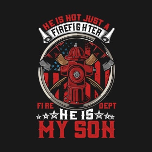 He-is-not-just-a-firefighter-fire-dept-he's-my-son T-Shirt