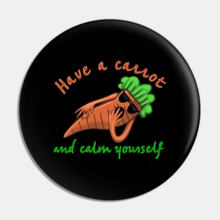 Have a Carrot and Calm Yourself Pin