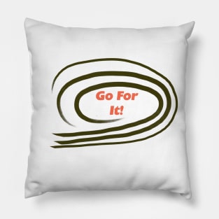 Go For It Pillow