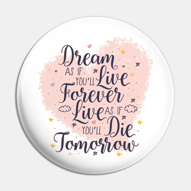 Dream as if you'll live forever. Live as if you'll die tomorrow. Pin by PCStudio57