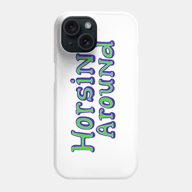 Horsin Around! Phone Case by k4k7uz