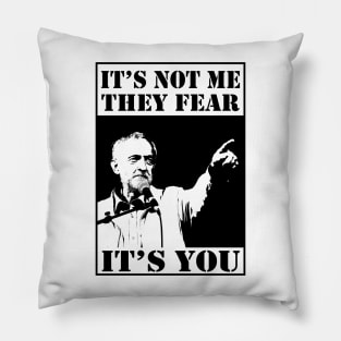 Corbyn - It's Not Me They Fear It's You Pillow