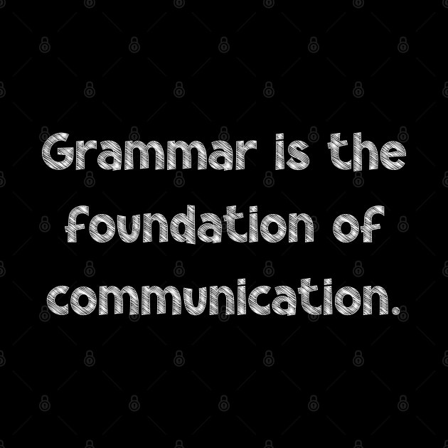 Grammar is the foundation of communication, National Grammar Day, Teacher Gift, Child Gift, Grammar Police, Grammar Nazi, Grammar Quotes, by DivShot 