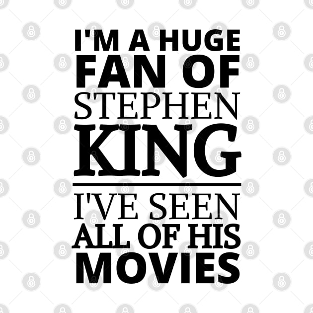 I'm A Huge Fan Of Stephen King I've Seen All Of His Movies by deanbeckton