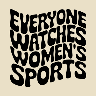 Everyone Watches Women's Sports Funny Non-Sports Fan T-Shirt