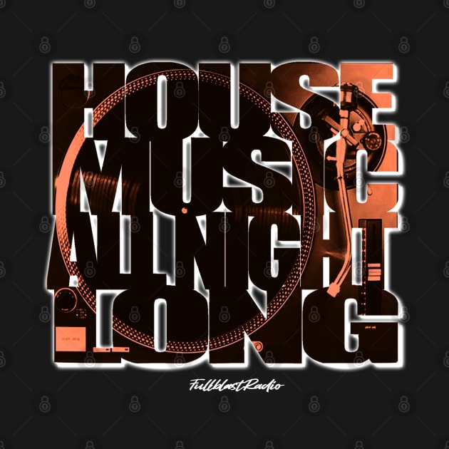 House Music All Night Long by Fullblastradio by StrictlyDesigns