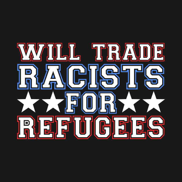 Will Trade Racists For Refugees by fromherotozero