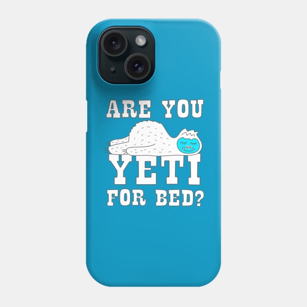 Are You Yeti For Bed Phone Case by Barn Shirt USA