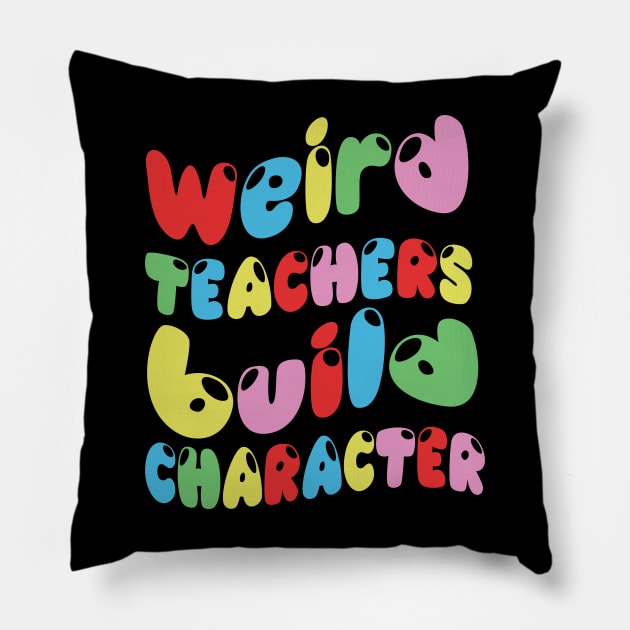 Weird Teachers Build Character Pillow by TheAwesome