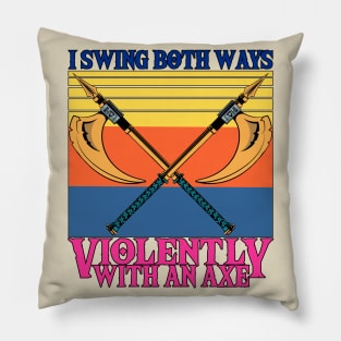 I Swing Both Ways Violently With An Axe Pillow