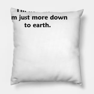 Down to earth. Pillow