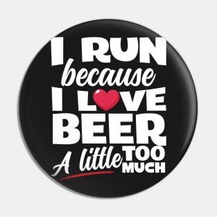 I Run Because I Love Beer Pin