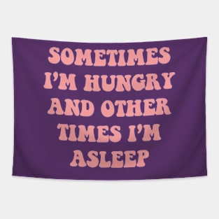 Sometimes I'm Hungry And Other Times I'm Asleep Tapestry