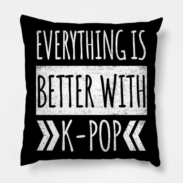 Everything Is Better With K-Pop Pillow by LunaMay