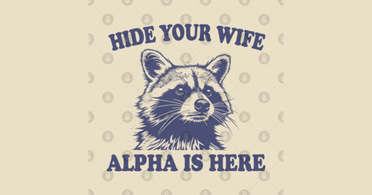 Retro Hide Your Wife Alpha Is Here Shirt, Cringe Raccoon Meme t-shirt ...