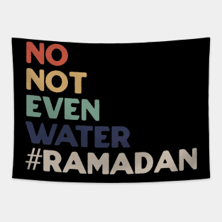 No Not Even Water Ramadan Tapestry