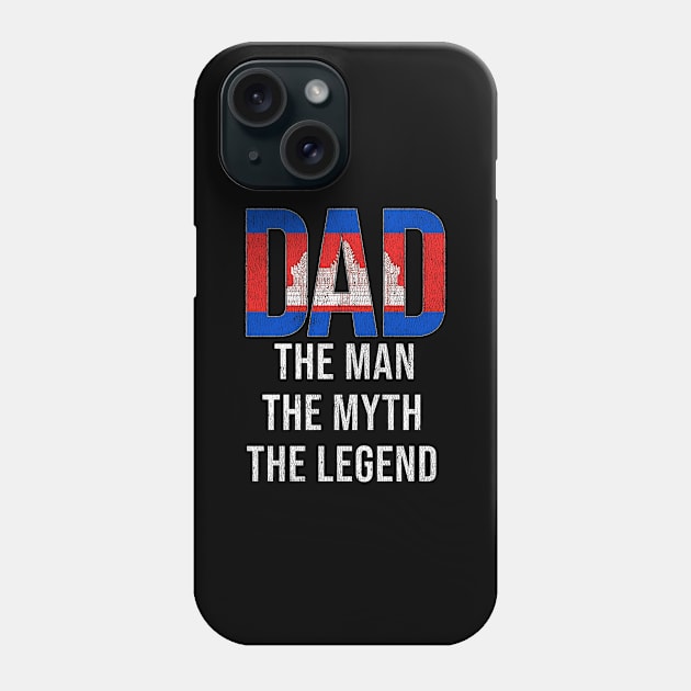 Cambodian Dad The Man The Myth The Legend - Gift for Cambodian Dad With Roots From Cambodian Phone Case by Country Flags