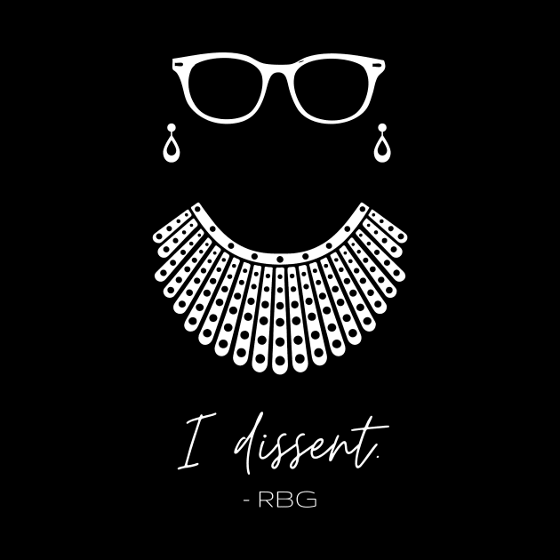 RBG Ruth Bader Ginsburg I Dissent White by SheHopes