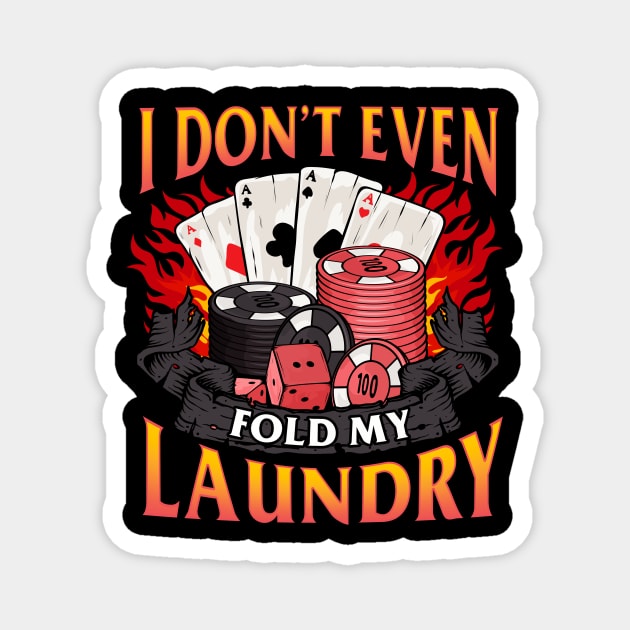 Poker I Don't Even Fold My Laundry Gambler Cards Magnet by theperfectpresents