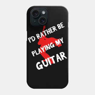 I'd Rather Be Playing My Guitar Phone Case