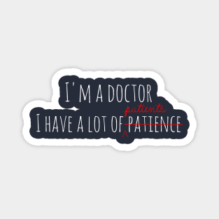 I'm a doctor, i have patience Magnet