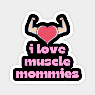 I Love Muscle Mommies - Funny Stepmother Mom Mother Fitness Sarcastic Saying Magnet