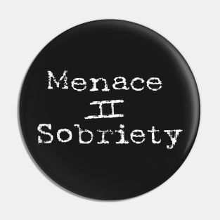 Menace to Sobriety Pin