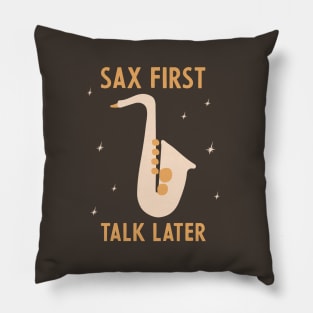 Sax First Talk Later Pillow