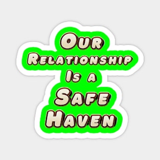 Our Relationship Is a Safe Haven Magnet