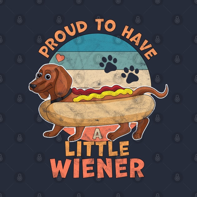 Proud to Have a Little Wiener Dog Dachshund Funny Hot Dog by OrangeMonkeyArt