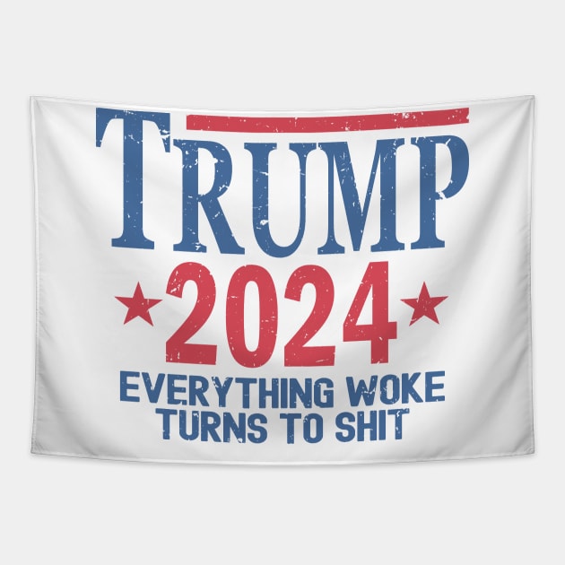 Trump 2024 Everything Woke Turns To Shit Tapestry by Etopix