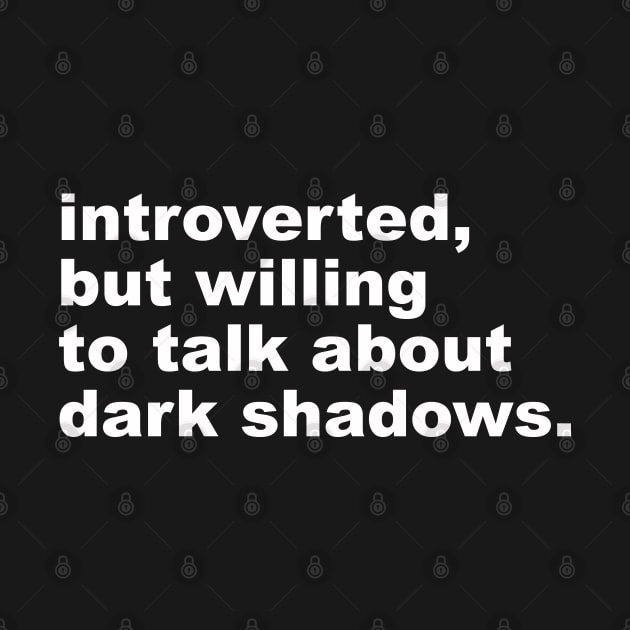 introverted, but willing to talk about dark shadows by UnlovelyFrankenstein