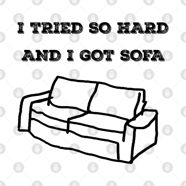 i tried so hard , i got sofa by mohamed705