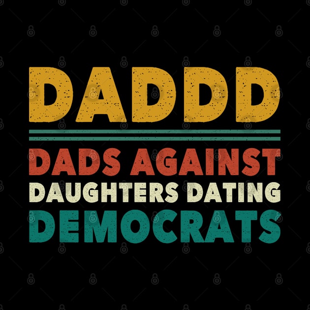 Funny Daddd Dads Against Daughters Dating Democrats by lenaissac2